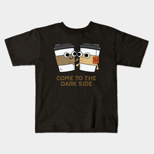 Come To The Dark Side Cute Coffee Tea Pun Kids T-Shirt by punnybone